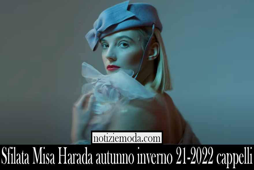 Sfilata Misa Harada autunno inverno 21 2022 cappelli