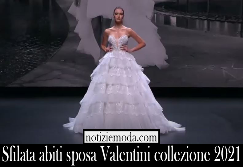 Sfilata abiti sposa Valentini collezione 2021