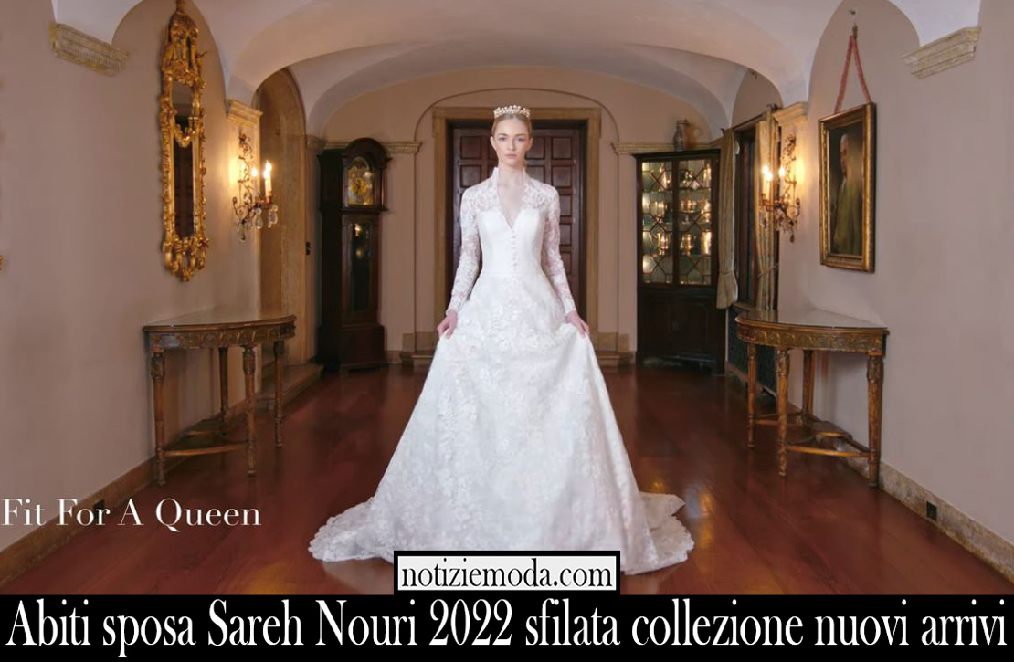 Abiti sposa Sareh Nouri 2022 sfilata collezione nuovi arrivi