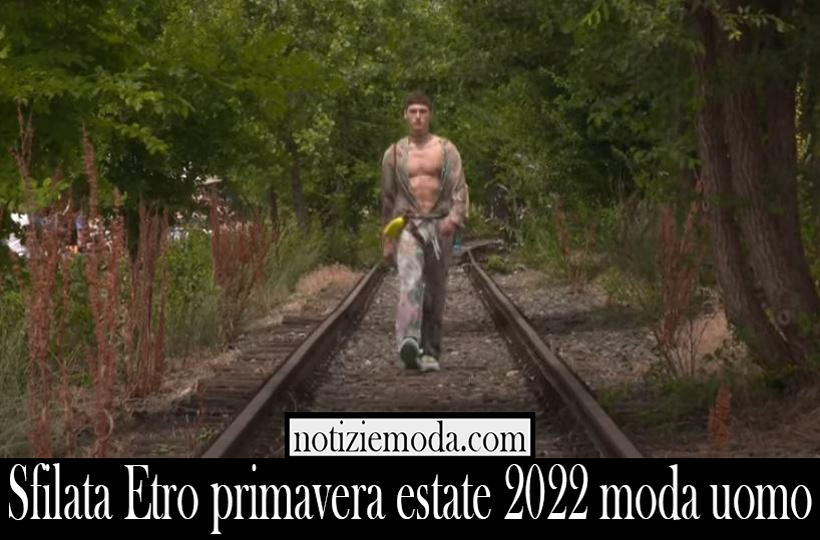 Sfilata Etro primavera estate 2022 moda uomo