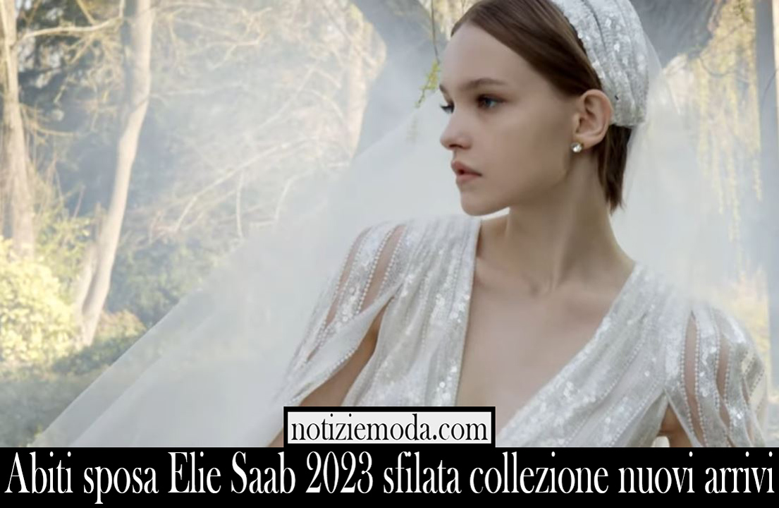 Abiti sposa Elie Saab 2023 sfilata collezione nuovi arrivi