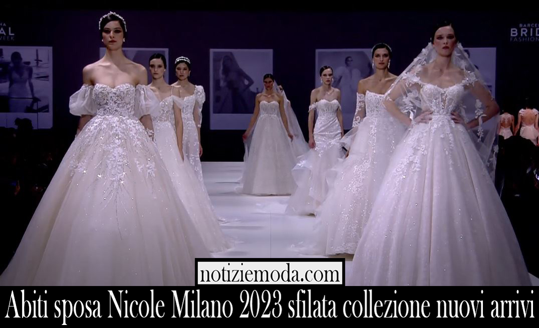 Abiti sposa Nicole Milano 2023 sfilata collezione nuovi arrivi