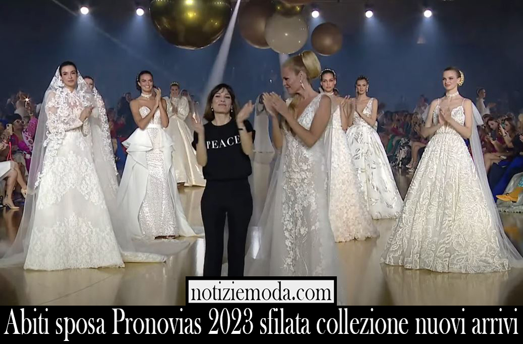 Abiti sposa Pronovias 2023 sfilata collezione nuovi arrivi